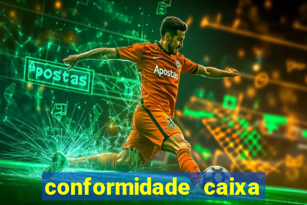 conformidade caixa quanto tempo demora